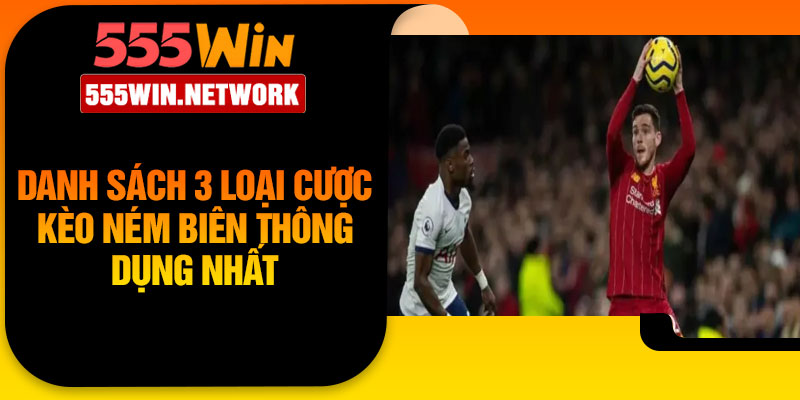 Danh sách 3 loại cược kèo ném biên thông dụng nhất