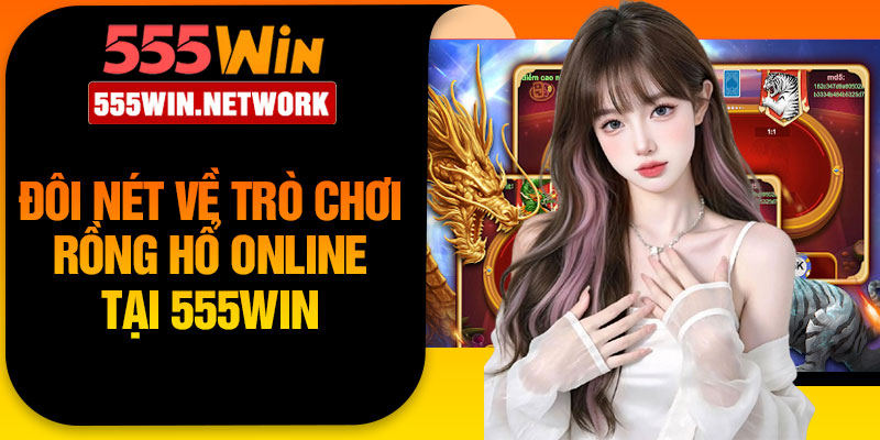 Đôi nét về trò chơi Rồng Hổ online tại 555Win