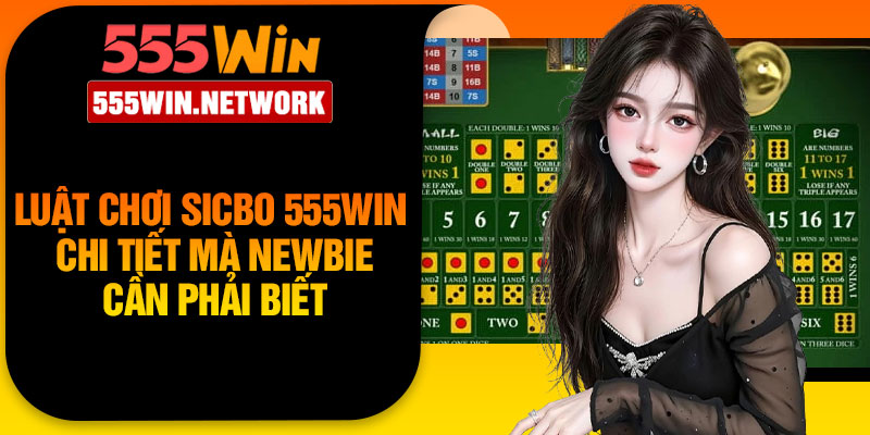 Luật chơi Sicbo 555Win chi tiết mà newbie cần phải biết