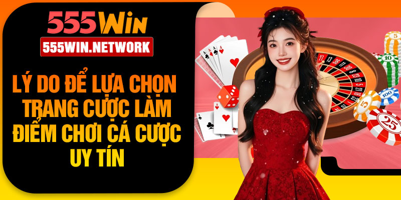 Lý do để lựa chọn trang cược làm điểm chơi cá cược uy tín