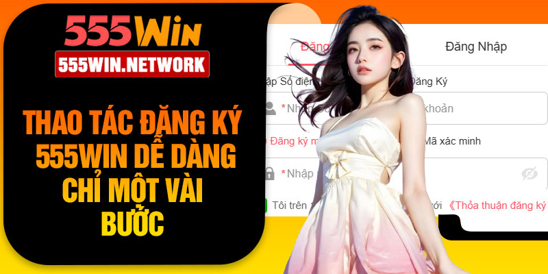 Thao tác đăng ký 555Win dễ dàng chỉ một vài bước