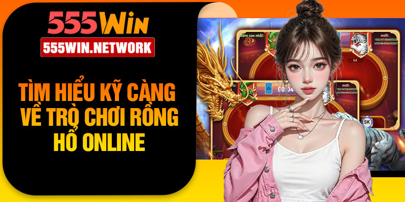 Tìm hiểu kỹ càng về trò chơi Rồng Hổ online
