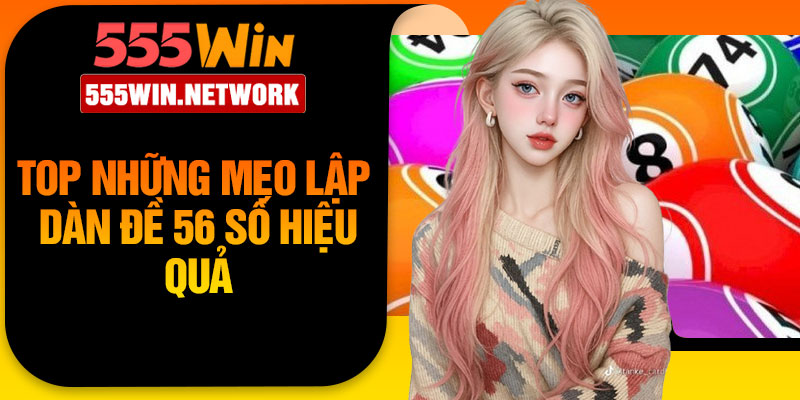Top những mẹo lập dàn đề 56 số hiệu quả